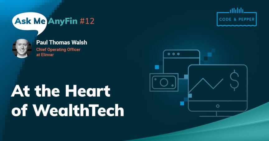 Ask Me AnyFin with Paul Thomas Walsh: At the Heart of WealthTech